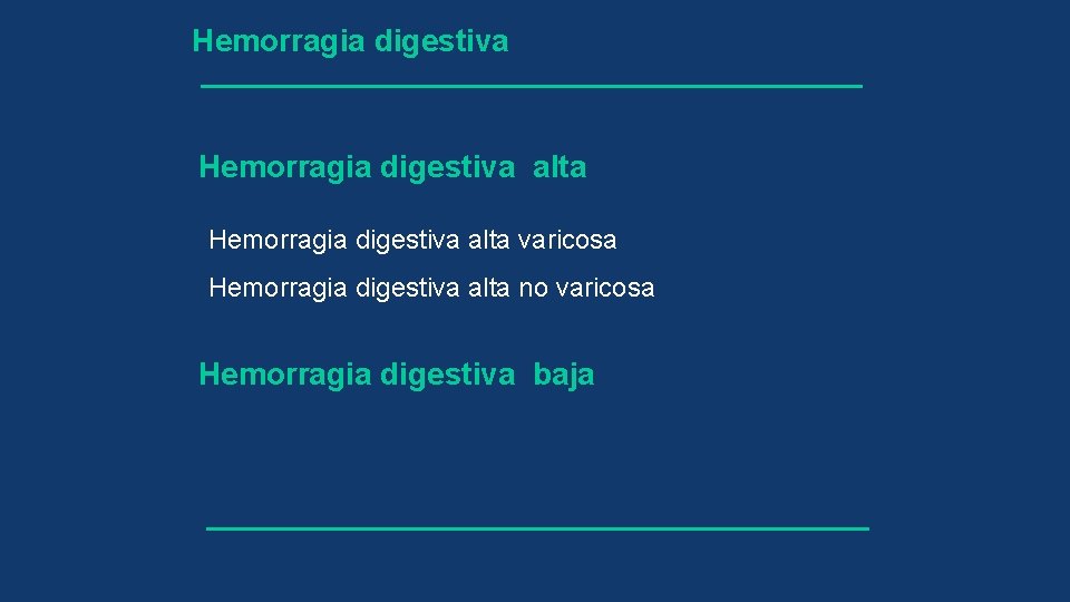 Hemorragia digestiva alta varicosa Hemorragia digestiva alta no varicosa Hemorragia digestiva baja 