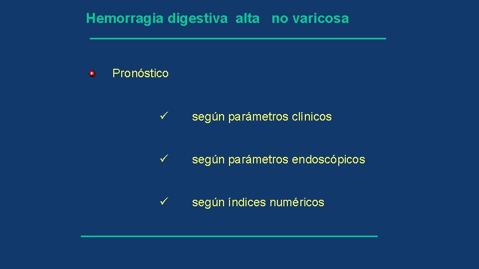 Hemorragia digestiva alta no varicosa Pronóstico ü según parámetros clínicos ü según parámetros endoscópicos