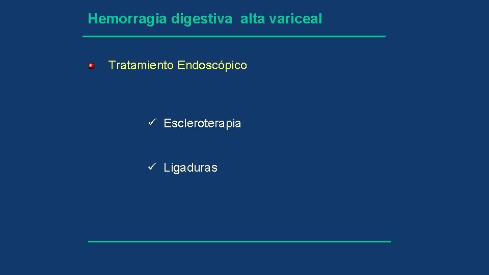 Hemorragia digestiva alta variceal Tratamiento Endoscópico ü Escleroterapia ü Ligaduras 