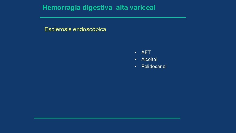 Hemorragia digestiva alta variceal Esclerosis endoscópica • AET • Alcohol • Polidocanol 