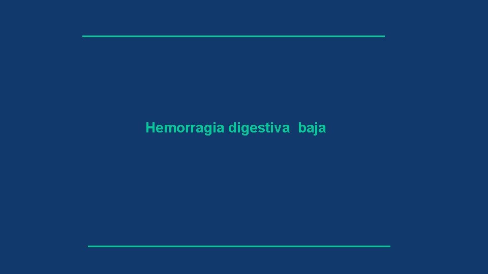 Hemorragia digestiva baja 