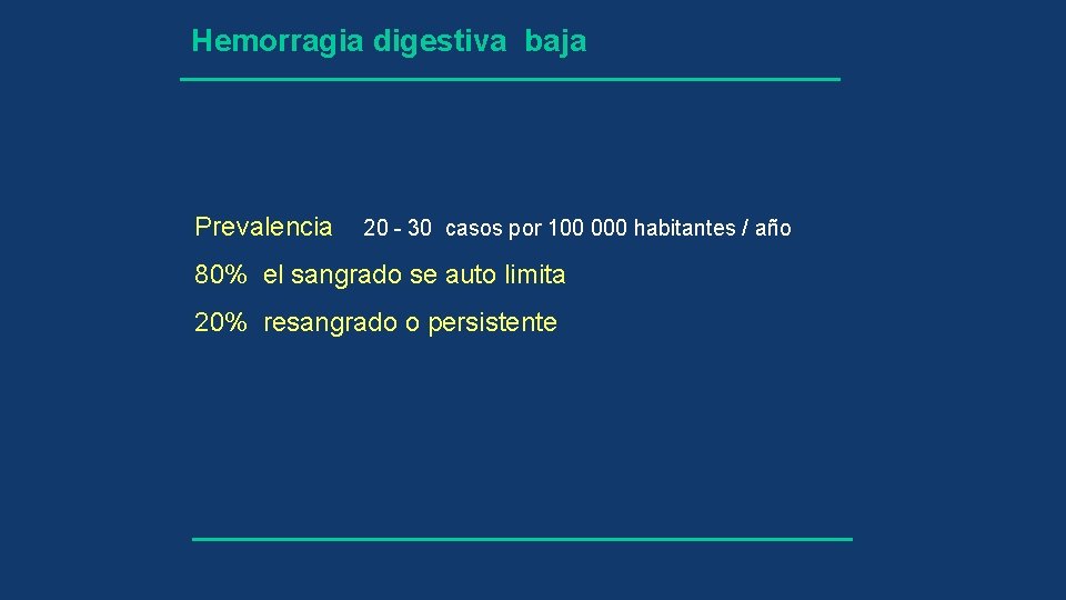 Hemorragia digestiva baja Prevalencia 20 - 30 casos por 100 000 habitantes / año