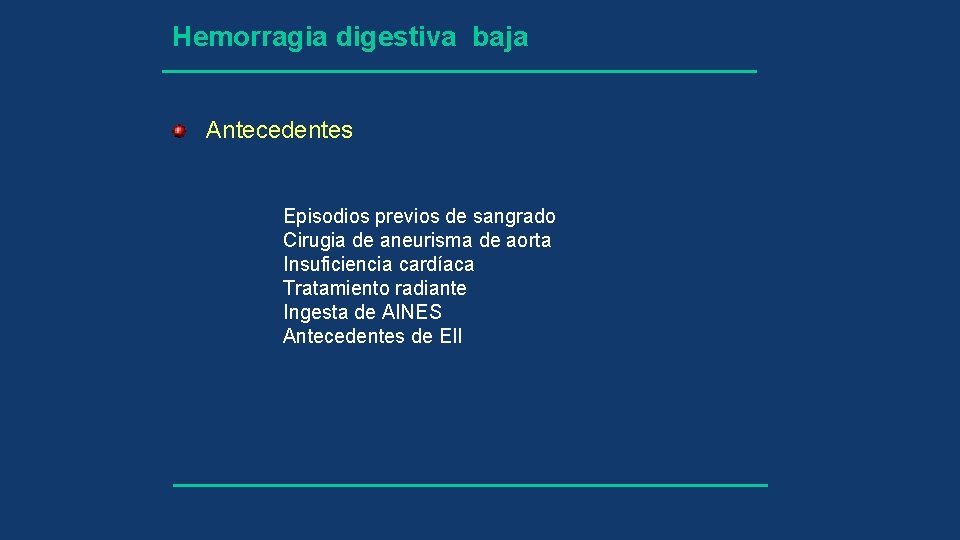 Hemorragia digestiva baja Antecedentes Episodios previos de sangrado Cirugia de aneurisma de aorta Insuficiencia