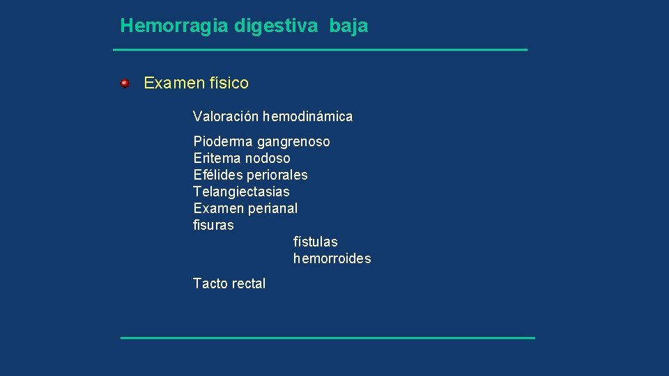 Hemorragia digestiva baja Examen físico Valoración hemodinámica Pioderma gangrenoso Eritema nodoso Efélides periorales Telangiectasias