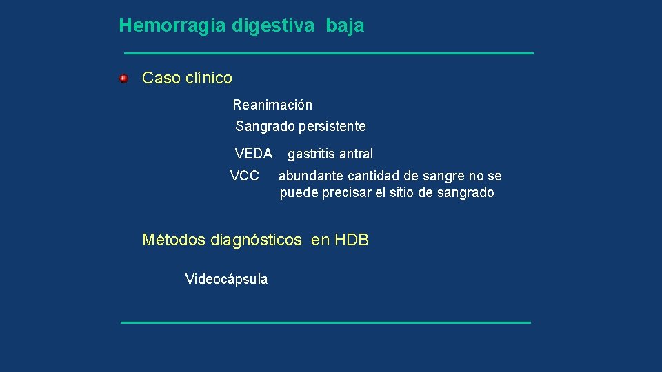 Hemorragia digestiva baja Caso clínico Reanimación Sangrado persistente VEDA VCC gastritis antral abundante cantidad