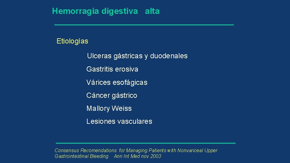 Hemorragia digestiva alta Etiologías Ulceras gástricas y duodenales Gastritis erosiva Várices esofágicas Cáncer gástrico