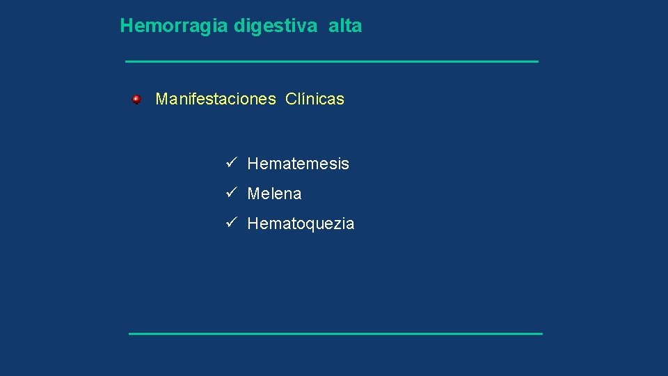 Hemorragia digestiva alta Manifestaciones Clínicas ü Hematemesis ü Melena ü Hematoquezia 