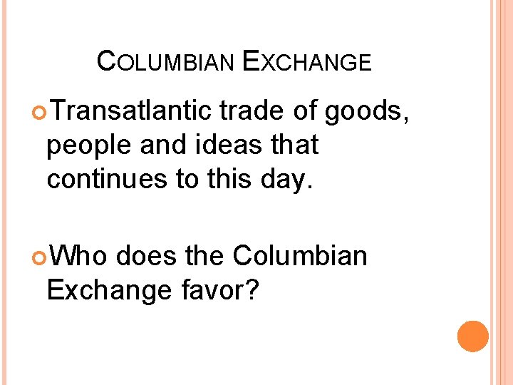 COLUMBIAN EXCHANGE Transatlantic trade of goods, people and ideas that continues to this day.