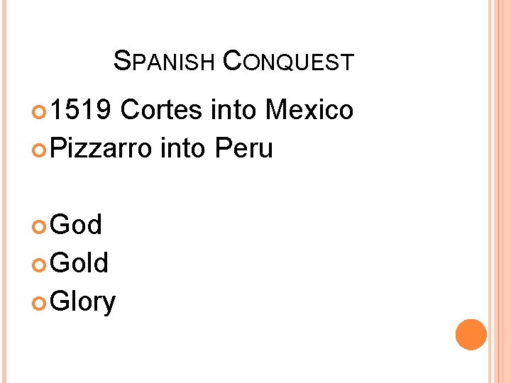 SPANISH CONQUEST 1519 Cortes into Mexico Pizzarro into Peru God Gold Glory 