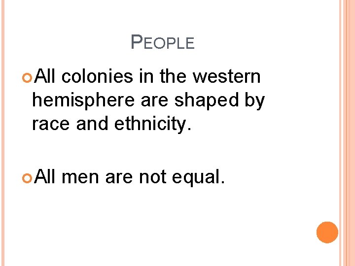 PEOPLE All colonies in the western hemisphere are shaped by race and ethnicity. All