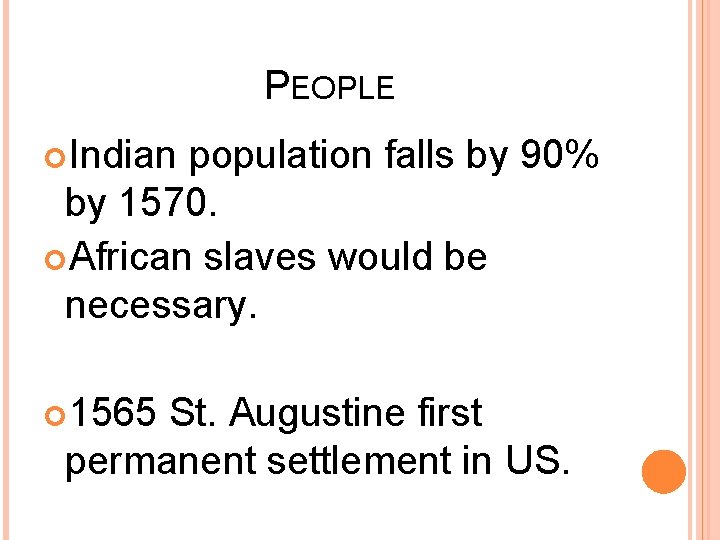 PEOPLE Indian population falls by 90% by 1570. African slaves would be necessary. 1565