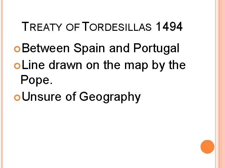 TREATY OF TORDESILLAS 1494 Between Spain and Portugal Line drawn on the map by