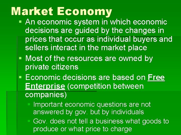 Market Economy § An economic system in which economic decisions are guided by the