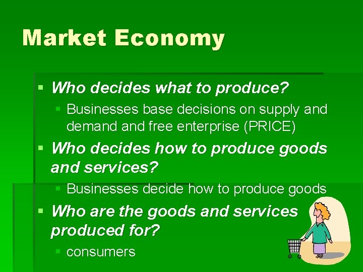 Market Economy § Who decides what to produce? § Businesses base decisions on supply