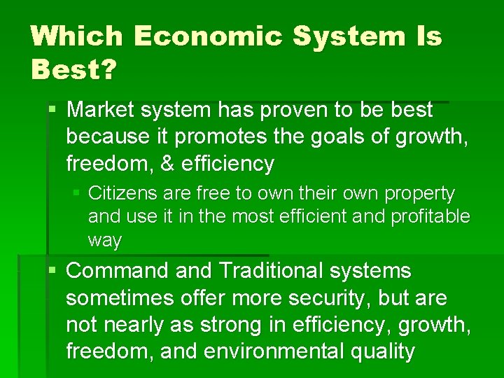 Which Economic System Is Best? § Market system has proven to be best because