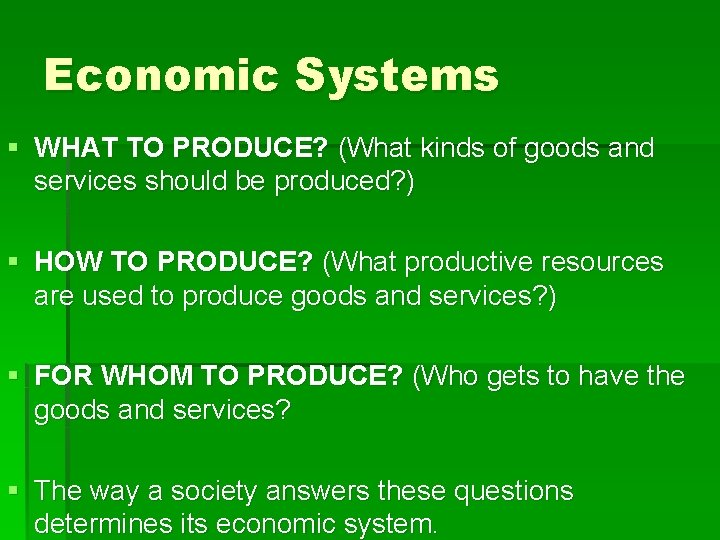 Economic Systems § WHAT TO PRODUCE? (What kinds of goods and services should be