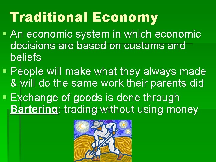 Traditional Economy § An economic system in which economic decisions are based on customs