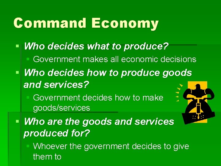 Command Economy § Who decides what to produce? § Government makes all economic decisions