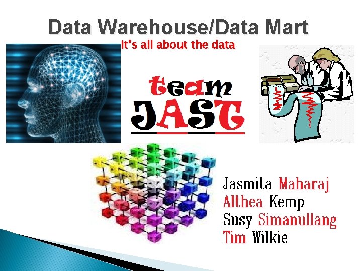 Data Warehouse/Data Mart It’s all about the data 