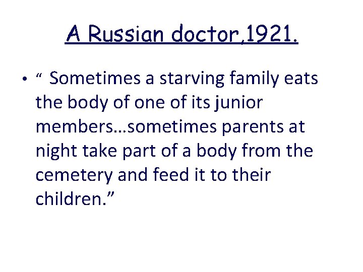 A Russian doctor, 1921. Sometimes a starving family eats the body of one of