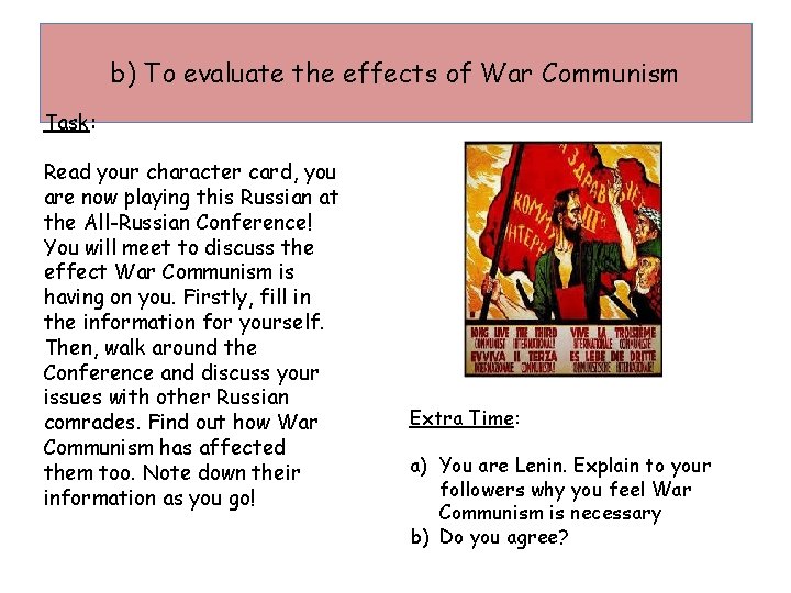b) To evaluate the effects of War Communism Task: Read your character card, you