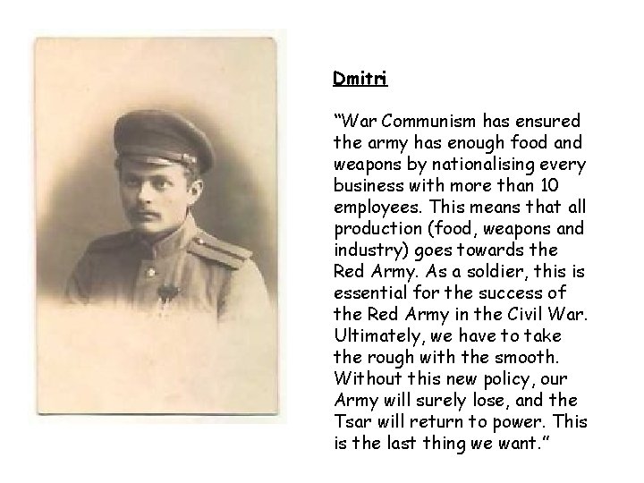Dmitri “War Communism has ensured the army has enough food and weapons by nationalising
