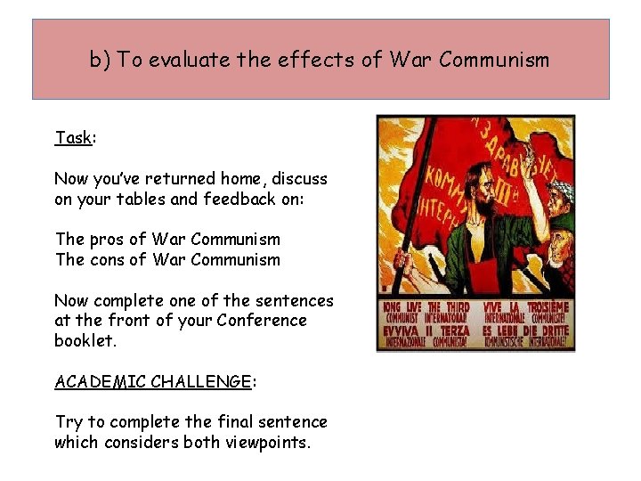 b) To evaluate the effects of War Communism Task: Now you’ve returned home, discuss