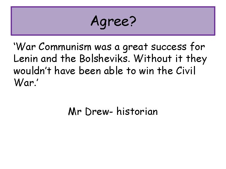 Agree? ‘War Communism was a great success for Lenin and the Bolsheviks. Without it
