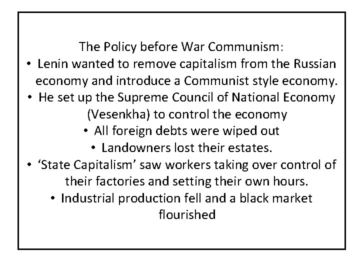The Policy before War Communism: • Lenin wanted to remove capitalism from the Russian