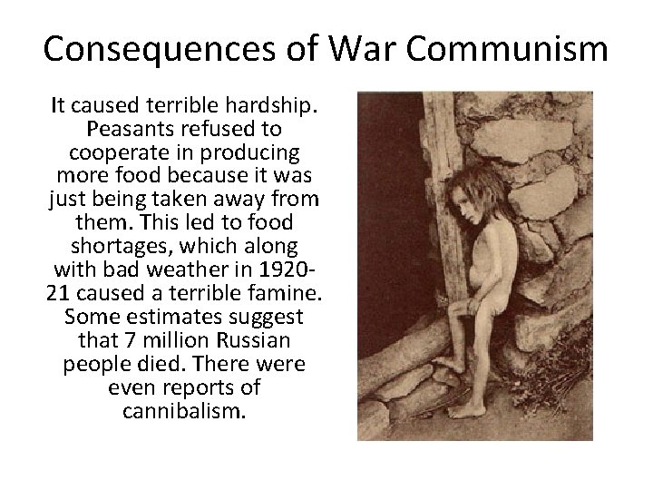 Consequences of War Communism It caused terrible hardship. Peasants refused to cooperate in producing