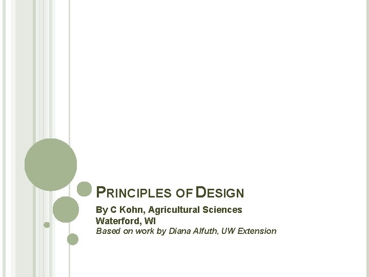 PRINCIPLES OF DESIGN By C Kohn, Agricultural Sciences Waterford, WI Based on work by