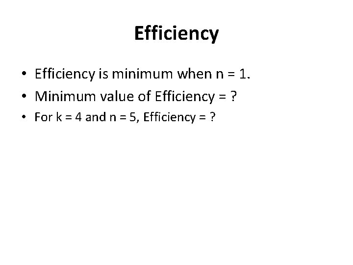 Efficiency • Efficiency is minimum when n = 1. • Minimum value of Efficiency