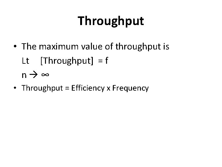 Throughput • The maximum value of throughput is Lt [Throughput] = f n ∞