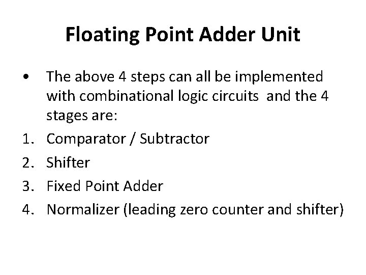 Floating Point Adder Unit • The above 4 steps can all be implemented with