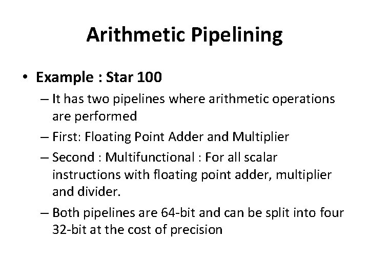 Arithmetic Pipelining • Example : Star 100 – It has two pipelines where arithmetic