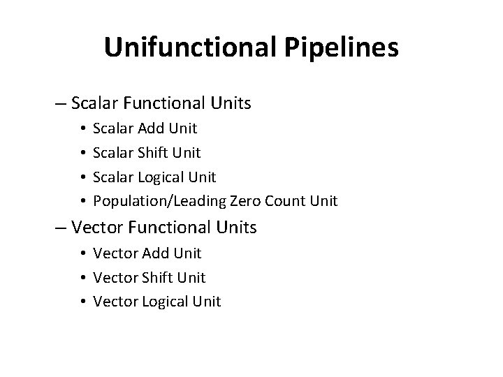 Unifunctional Pipelines – Scalar Functional Units • • Scalar Add Unit Scalar Shift Unit