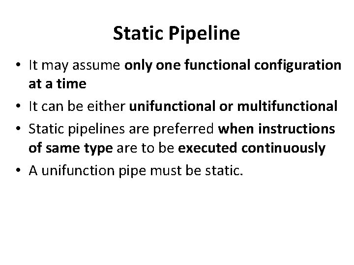 Static Pipeline • It may assume only one functional configuration at a time •