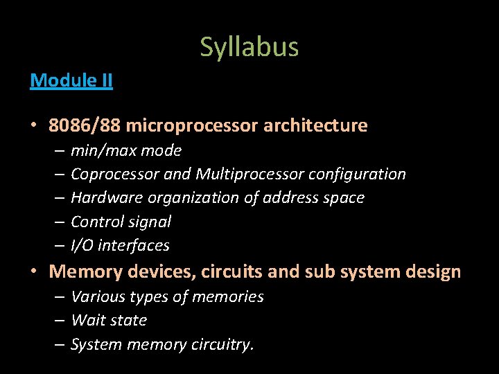 Syllabus Module II • 8086/88 microprocessor architecture – min/max mode – Coprocessor and Multiprocessor