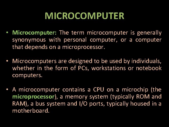 MICROCOMPUTER • Microcomputer: The term microcomputer is generally synonymous with personal computer, or a