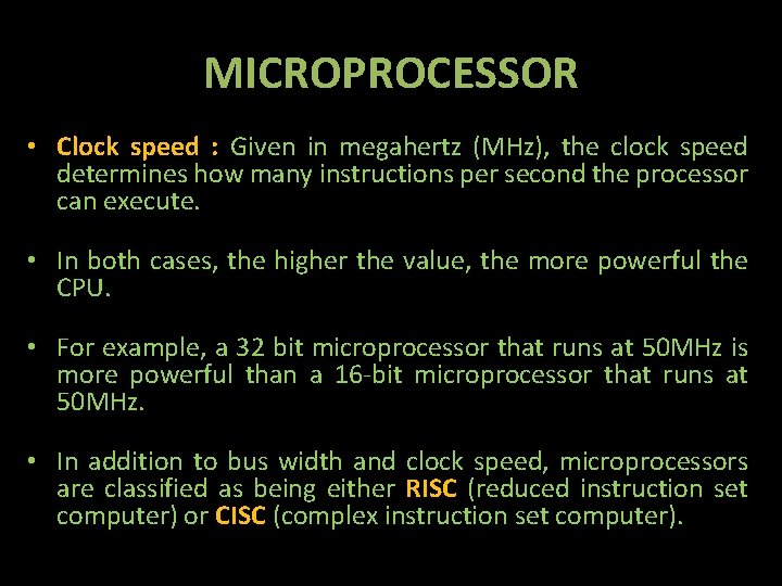 MICROPROCESSOR • Clock speed : Given in megahertz (MHz), the clock speed determines how