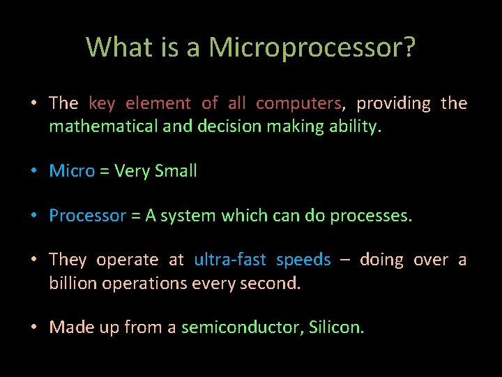 What is a Microprocessor? • The key element of all computers, providing the mathematical