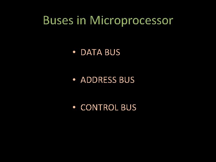 Buses in Microprocessor • DATA BUS • ADDRESS BUS • CONTROL BUS 