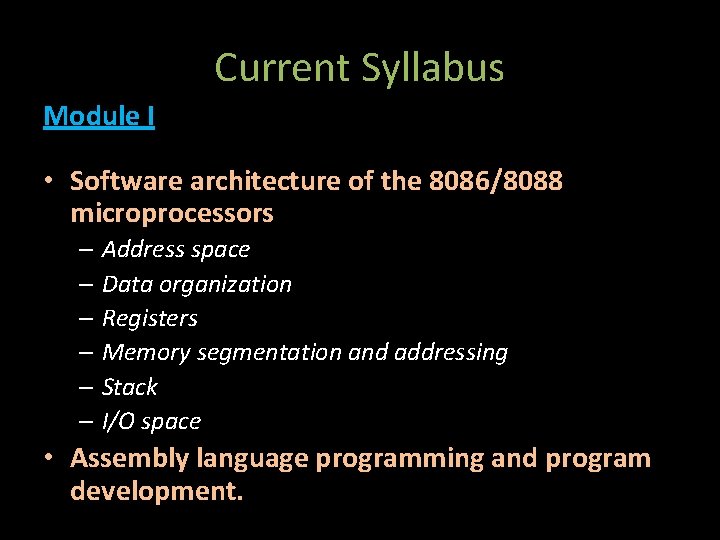 Current Syllabus Module I • Software architecture of the 8086/8088 microprocessors – Address space