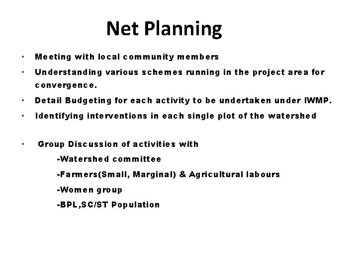 Net Planning • Meeting with local community members • Understanding various schemes running in