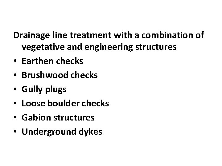Drainage line treatment with a combination of vegetative and engineering structures • Earthen checks