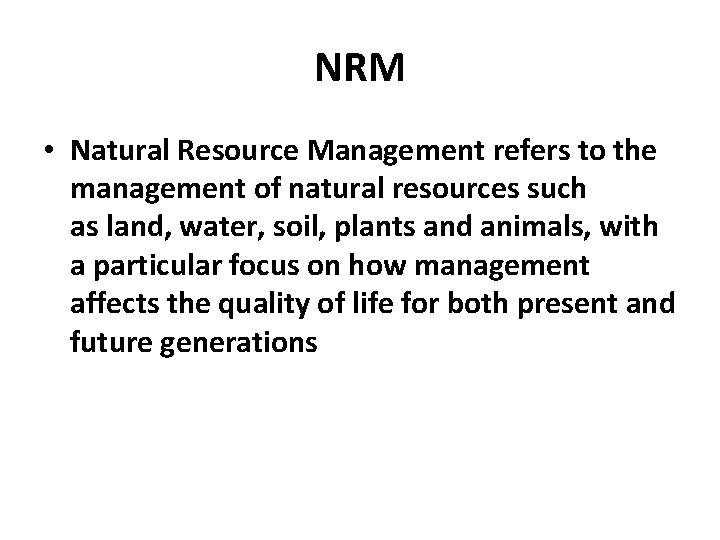 NRM • Natural Resource Management refers to the management of natural resources such as