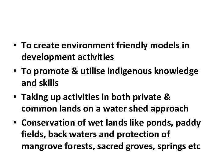  • To create environment friendly models in development activities • To promote &
