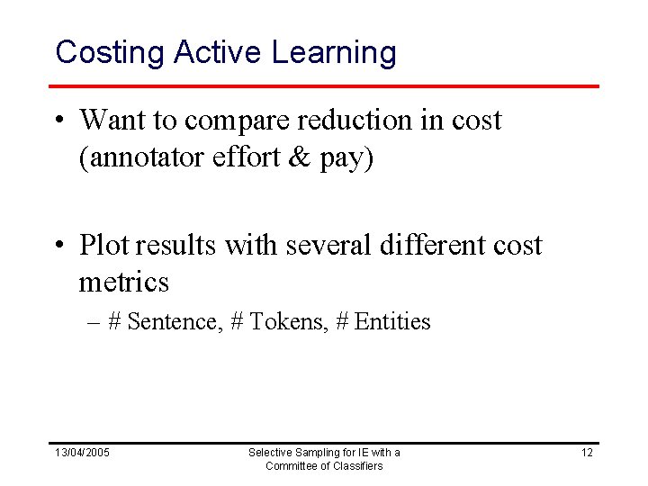 Costing Active Learning • Want to compare reduction in cost (annotator effort & pay)