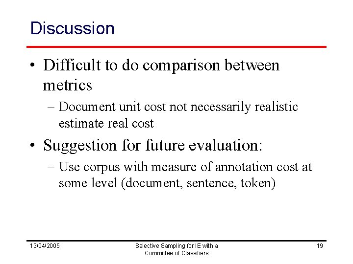 Discussion • Difficult to do comparison between metrics – Document unit cost not necessarily
