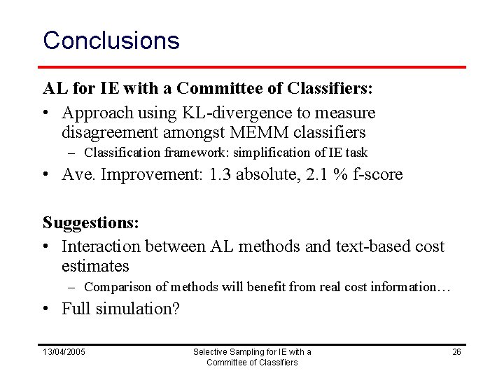 Conclusions AL for IE with a Committee of Classifiers: • Approach using KL-divergence to